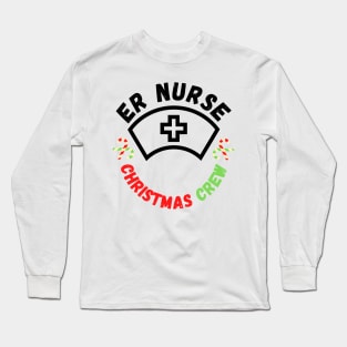 Emergency Room ER Nurse Christmas Crew Edition Festive and Funny Christmas Gift for Nurses Working in Emergency Rooms on Christmas Long Sleeve T-Shirt